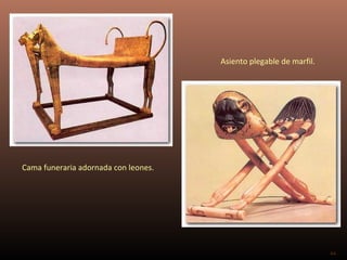 Asiento plegable de marfil.




Cama funeraria adornada con leones.




                                                                    44
 