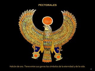 PECTORALES




Halcòn de oro. Tiene entre sus garras los símbolos de la eternidad y de la vida.
                                                                                   57
 