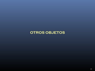 OTROS OBJETOS




                70
 
