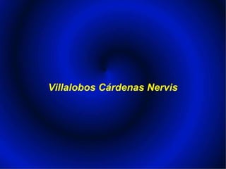 Villalobos Cárdenas Nervis

 