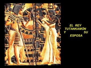 EL  REY  TUTANKAMÓN  Y  SU  ESPOSA 