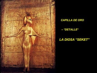 CAPILLA DE ORO –  *DETALLE* LA DIOSA “SEKET” 