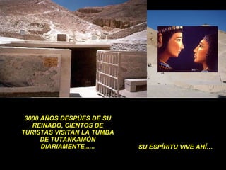 3000 AÑOS DESPÚES DE SU REINADO, CIENTOS DE TURISTAS VISITAN LA TUMBA DE TUTANKAMÓN DIARIAMENTE...... SU ESPÍRITU VIVE AHÍ… 