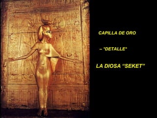 CAPILLA DE ORO –  *DETALLE* LA DIOSA “SEKET” 