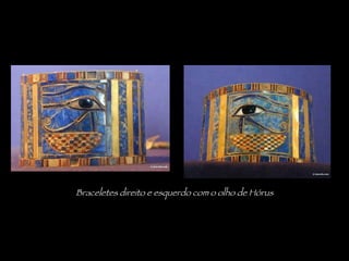 Braceletes direito e esquerdo com o olho de Hórus 