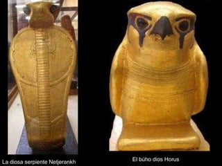 La diosa serpiente Netjerankh El búho dios Horus
 