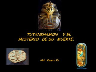 TUTANKHAMON Y EL MISTERIO DE SU MUERTE Slide 2