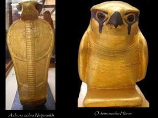 A deusa cobra Netjerankh O deus mocho Hórus
 