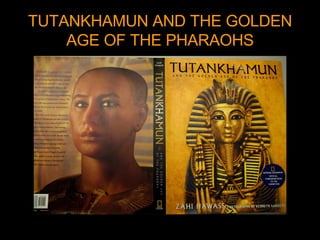 TUTANKHAMUN AND THE GOLDEN AGE OF THE PHARAOHS 