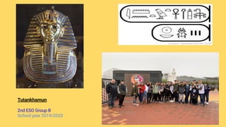Tutankhamun
2nd ESO Group B
School year 2019/2020
 