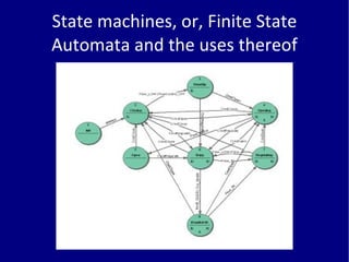 State machines, or, Finite State
Automata and the uses thereof
 