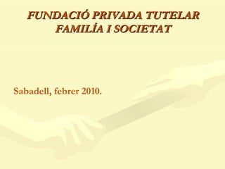 FUNDACIÓ PRIVADA TUTELAR FAMILÍA I SOCIETAT ,[object Object]