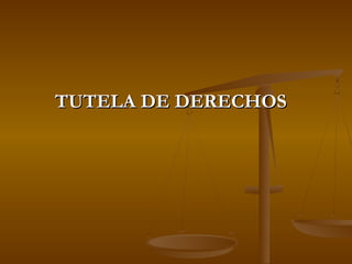 TUTELA DE DERECHOS
 