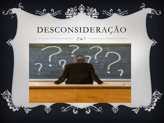 desconsideração