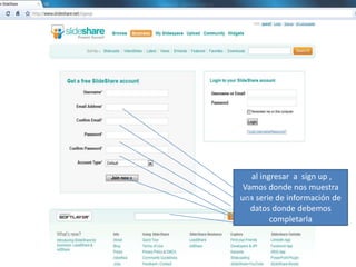  al ingresar  a  sign up ,Vamos donde nos muestra una serie de información de datos donde debemos completarla