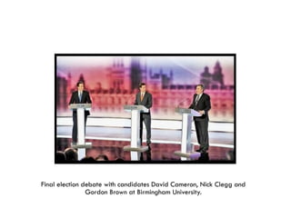 Final election debate with candidates David Cameron, Nick Clegg and
                Gordon Brown at Birmingham University.
 