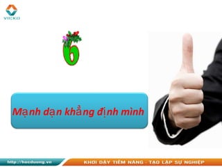 M nh d n kh ng đ nh mìnhạ ạ ẳ ị
 