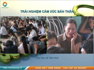 TRẢI NGHIỆM CẢM XÚC BẢN THÂNTRẢI NGHIỆM CẢM XÚC BẢN THÂN
Lớp học về Tâm thái
 