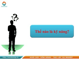 Thế nào là kỹ năng?
 