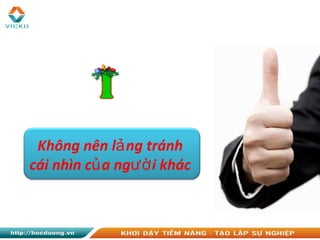 Không nên l ng tránhả
cái nhìn c a ng i khácủ ườ
 