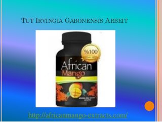 TUT IRVINGIA GABONENSIS ARBEIT




  http://africanmango-extracts.com/
 