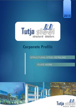 STRUCTURAL STEEL DETAILING
PLATE WORK
Corporate ProfileCorporate Profile
2015
 