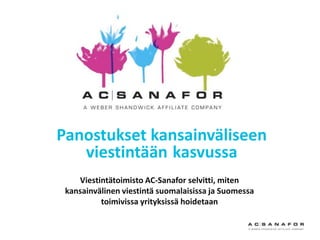 Panostukset kansainväliseen
   viestintään kasvussa
    Viestintätoimisto AC-Sanafor selvitti, miten
 kansainvälinen viestintä suomalaisissa ja Suomessa
          toimivissa yrityksissä hoidetaan
 