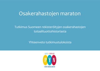 Osakerahastojen maraton
Tutkimus Suomeen rekisteröityjen osakerahastojen
totaalituottohistoriasta
Yhteenveto tutkimustuloksista
 
