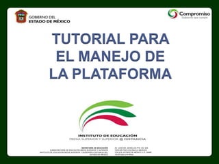TUTORIAL PARA EL MANEJO DE LA PLATAFORMA 