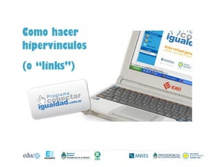 Como hacer
hipervínculos
(o “links”)
 