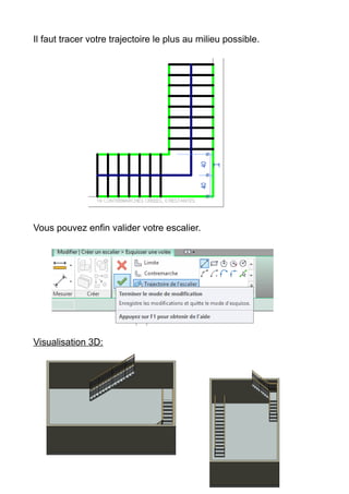 Il faut tracer votre trajectoire le plus au milieu possible.
Vous pouvez enfin valider votre escalier.
Visualisation 3D:
 