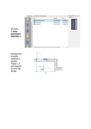 Et enfin,
« avec
panneaux
latérales »
Positionner
la porte,
comme ci-
contre.
Taper 1,7
par rapport
au mur de
droite.
 