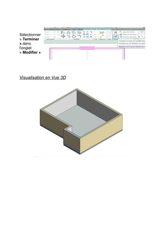 Sélectionner
« Terminer
» dans
l'onglet
« Modifier »
Visualisation en Vue 3D
 