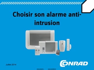 Juillet 2014
Choisir son alarme anti-
intrusion
www.conrad.fr www.conradpro.fr
 