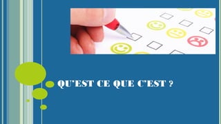 QU’EST CE QUE C’EST ?
 