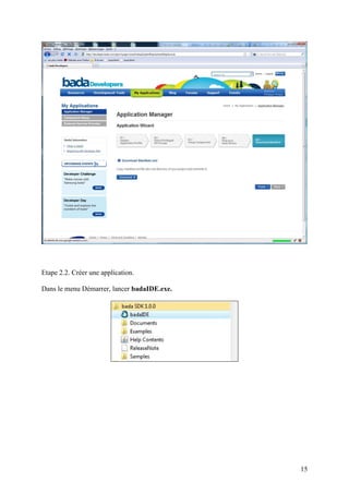 Etape 2.2. Créer une application.

Dans le menu Démarrer, lancer badaIDE.exe.




                                             15
 