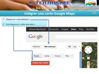 Intégrer une carte Google Maps   33
 Cliquez sur « mes adresses »

 Puis cliquez sur « créer une carte »
 