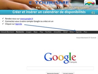 Créer et insérer un calendrier de disponibilités   41
 Rendez-vous sur www.google.fr
 Connectez-vous à votre compte Google ou créez en un
 Cliquez sur Agenda
 
