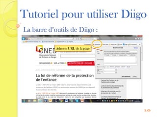 Tutoriel pour utiliser Diigo
La barre d’outils de Diigo :

            Adresse URL de la page




                                     10
 