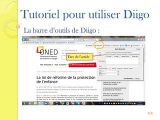 Tutoriel pour utiliser Diigo
La barre d’outils de Diigo :


                Titre de l’article




                                     11
 