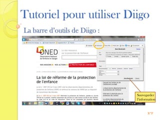 Tutoriel pour utiliser Diigo
La barre d’outils de Diigo :




                               Sauvegarder
                               l’information


                                      17
 