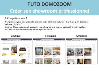 TUTO DOMOZOOM
Créer son showroom professionnel
THANK YOU
AND SEE YOU SOON ON
DOMOZOOM !
 