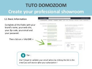TUTO DOMOZOOM
Create your professional showroom
1.2 In-depth information
In order to be noticed on Domozoom and to facilit...