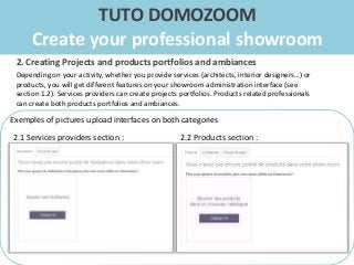 TUTO DOMOZOOM
Create your professional showroom
2.1 Projects
Your activity is related with services (architect, interior d...