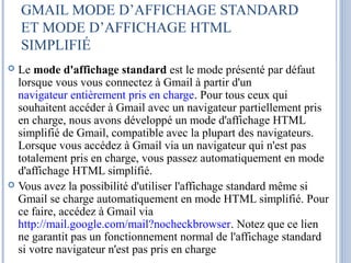 GMAIL MODE D’AFFICHAGE STANDARD 
ET MODE D’AFFICHAGE HTML 
SIMPLIFIÉ 
 Le mode d'affichage standard est le mode présenté ...
