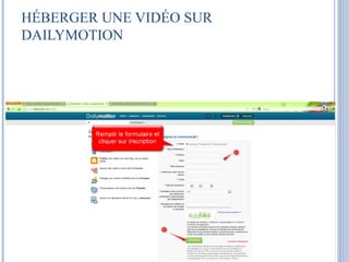 HÉBERGER UNE VIDÉO SUR 
DAILYMOTION 
 