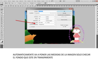 AUTOMATICAMENTE VA A PONER LAS MEDIDAS DE LA IMAGEN SOLO CHECAR
EL FONDO QUE ESTE EN TRANSPARENTE
 