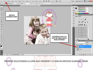 PRIMERO SELECCIONAN LA CAPA QUE CREARON Y LE DAN EN ARCHIVO GUARDAR COMO