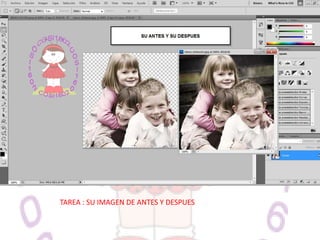 TAREA : SU IMAGEN DE ANTES Y DESPUES