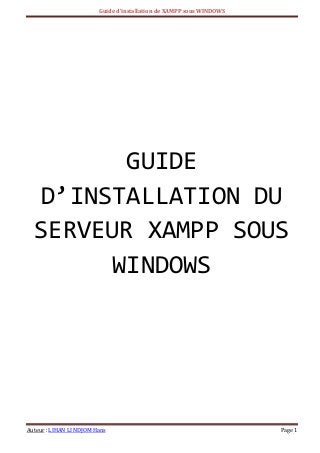Guide d’installation de XAMPP sous WINDOWS 
Auteur : LIHAN LI NDJOM Hans Page 1 
GUIDE D’INSTALLATION DU SERVEUR XAMPP SOUS WINDOWS 
 